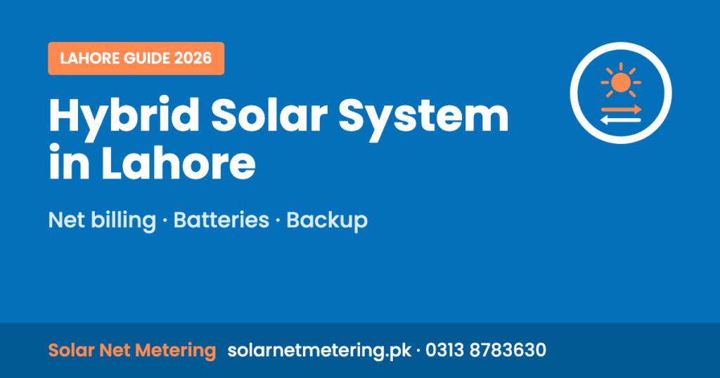 Hybrid Solar System in Lahore: Net billing, Batteries, Backup